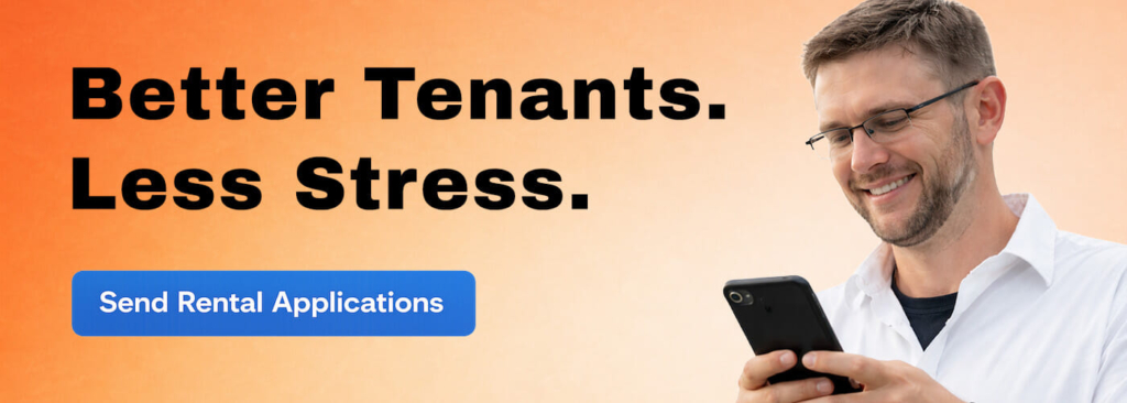 Smiling male landlord looking at his phone with bold text that says "Better Tennants. Less Stress." and a button that says "Send Rental Applications"