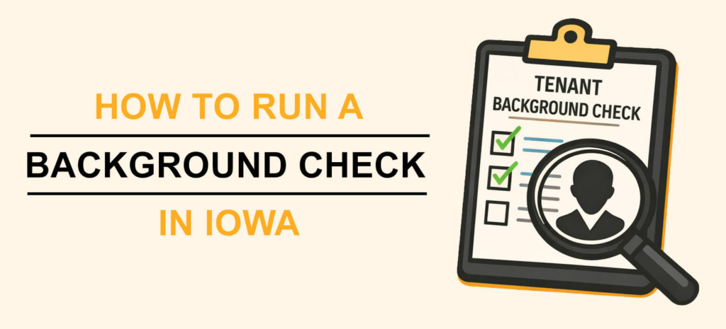 Graphic with a clipboard holding a tenant background check with text that says "HOW TO RUN A BACKGROUND CHECK IN IOWA"